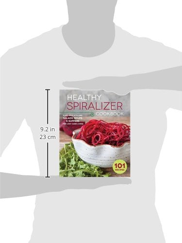 The Healthy Spiralizer Cookbook: Flavorful and Filling Salads, Soups, Suppers, and More for Low-Carb Living